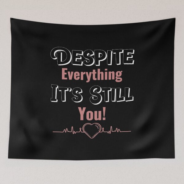 Item preview, Despite Everything Its Still You designed and sold by ChaseCoClothing.