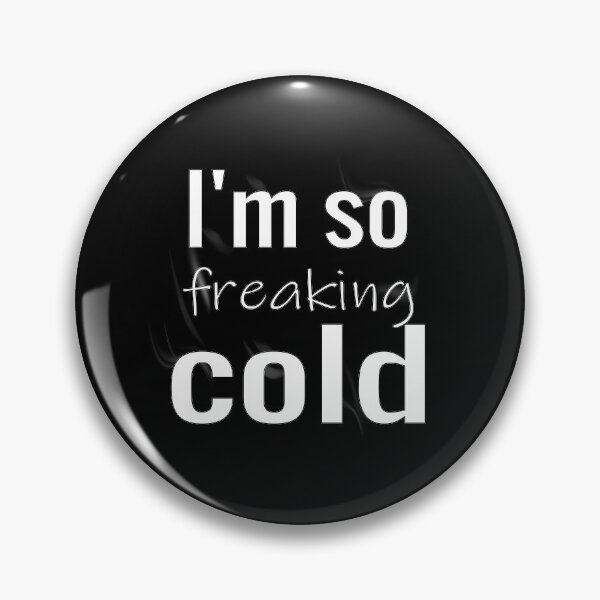 Item preview, I'm so freaking cold designed and sold by jamwind.