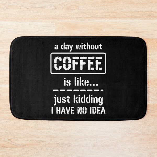 Item preview, A Day Without Coffee Is Like Just Kidding I Have No Idea designed and sold by m95sim.