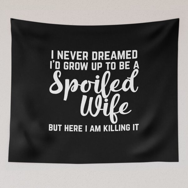 Item preview, I Never Dreamed Id Grow Up To Be A Spoiled Wife But Here I Am Killing It designed and sold by Akmloza.