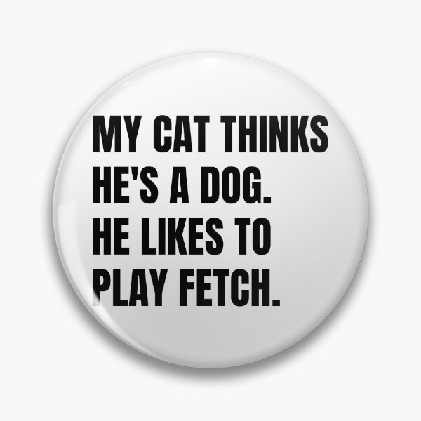 Item preview, My Cat Thinks He's A Dog.  He Likes To Play Fetch Black Text designed and sold by ClassySassyCats.