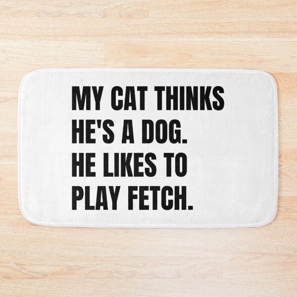 Item preview, My Cat Thinks He's A Dog.  He Likes To Play Fetch Black Text designed and sold by ClassySassyCats.