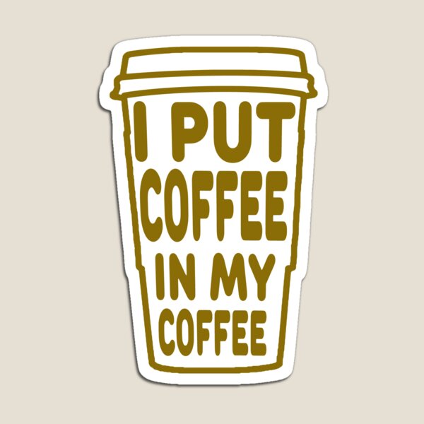 Item preview, I Put Coffee in My Coffee designed and sold by derpfudge.