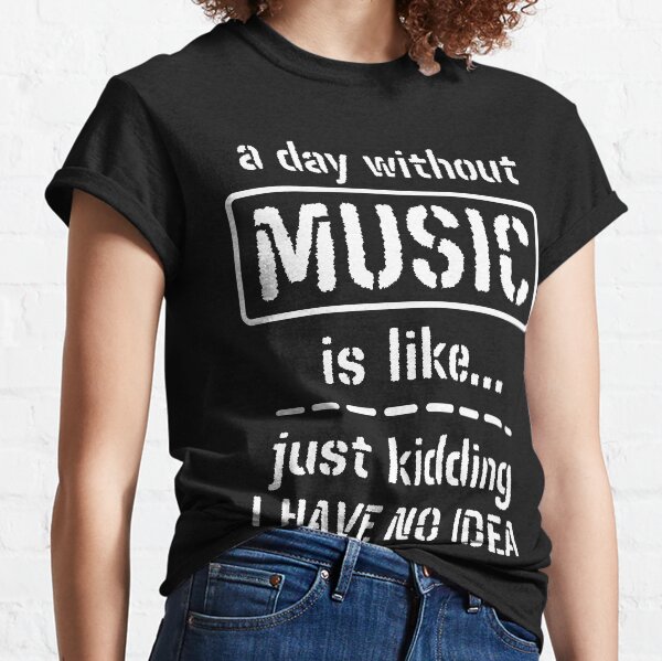 Item preview, A Day Without Music Is Like Just Kidding I Have No Idea designed and sold by m95sim.