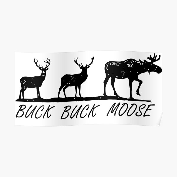 Buck Buck Moose - Moose Lovers Poster