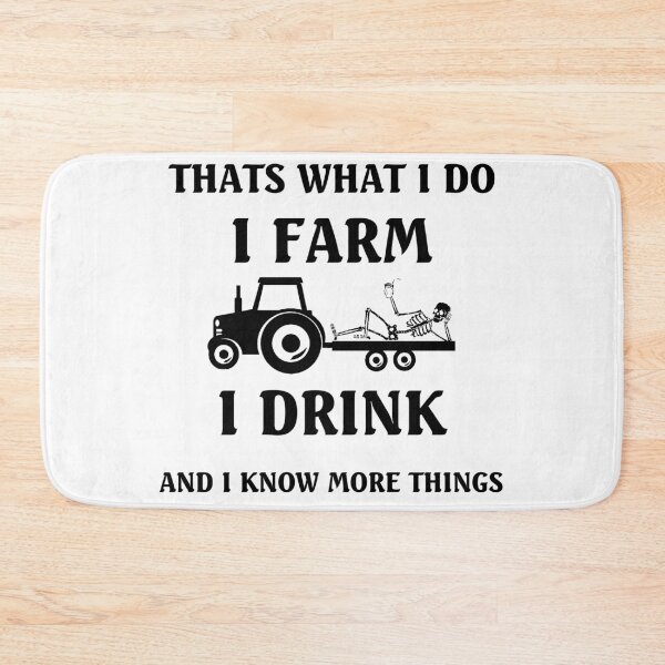 Item preview, Thats What I Do I Farm I Drink And I Know more  Things designed and sold by saied-DGI.