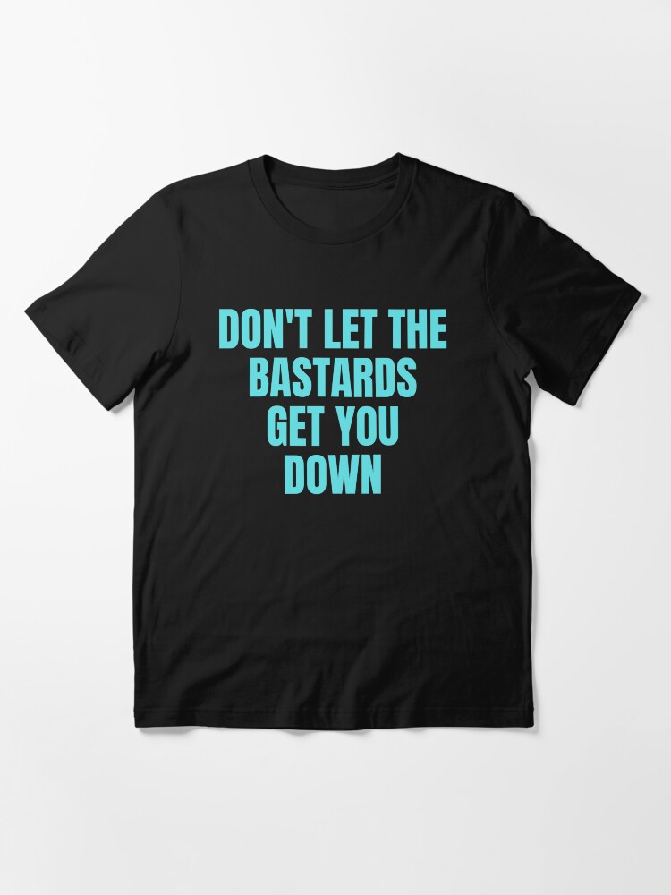 Alternate view of Dont let the bastards get you down Essential T-Shirt