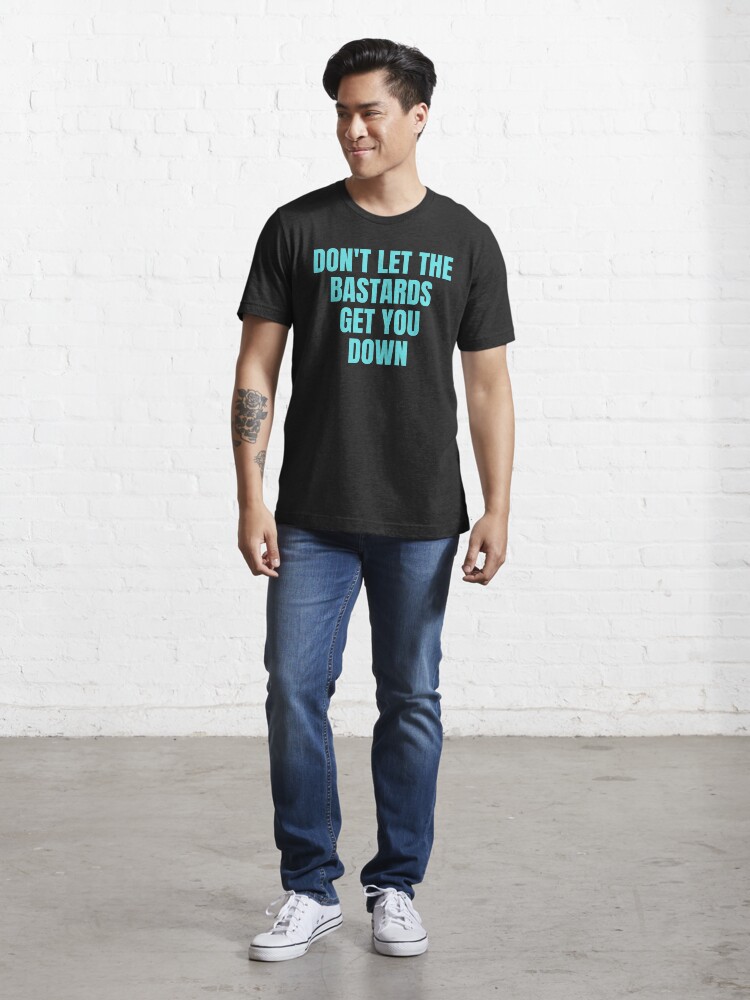 Alternate view of Dont let the bastards get you down Essential T-Shirt