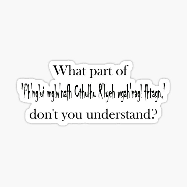 What about Cthulu don't you understand? Sticker