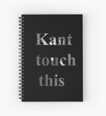 Kant touch this Spiral Notebook