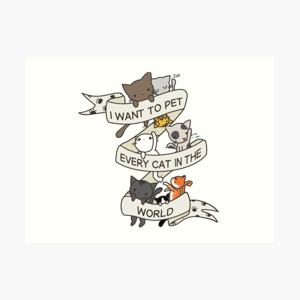 I want to pet every cat in the world! Art Print
