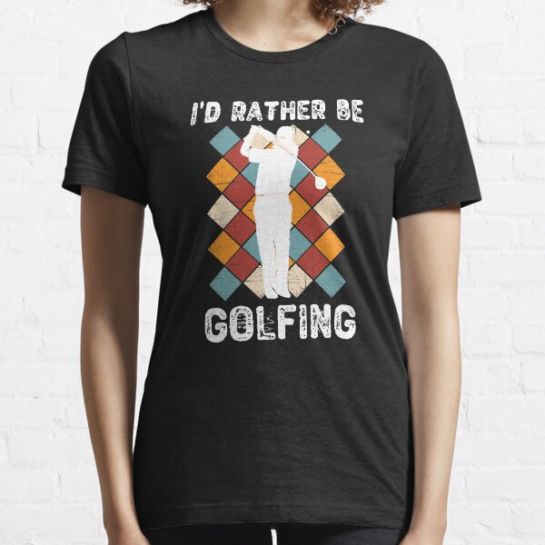 I'd Rather Be Golfing Golf Gift For Men And Boys Essential T-Shirt