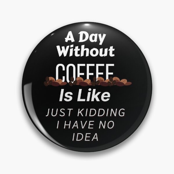 Item preview, A Day Without Coffee Is Like Just Kidding I Have No Idea  designed and sold by wodra.