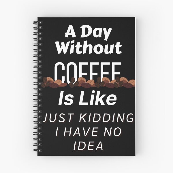 Item preview, A Day Without Coffee Is Like Just Kidding I Have No Idea  designed and sold by wodra.