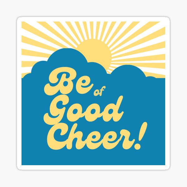 Be of good cheer Sticker