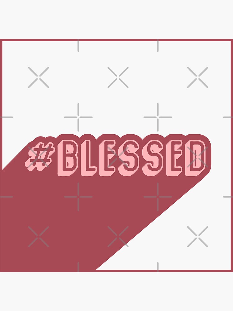 Hashtag Blessed by a-golden-spiral