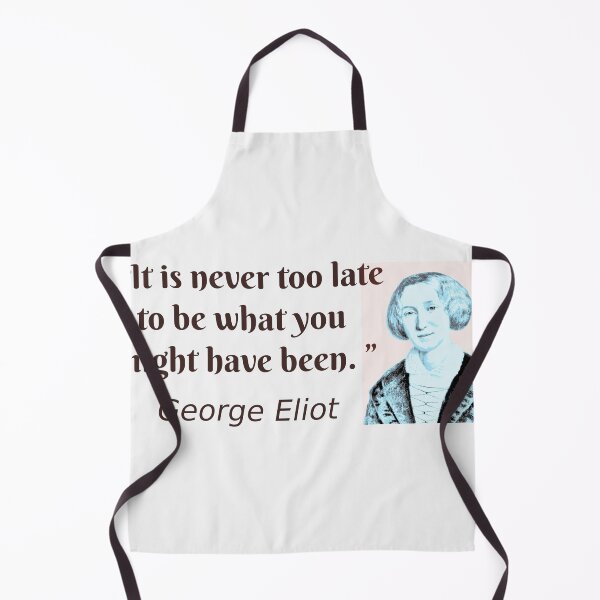 Item preview, “ It is never too late to be what you might have been. ” ― George Eliot quote designed and sold by Jack Cox.
