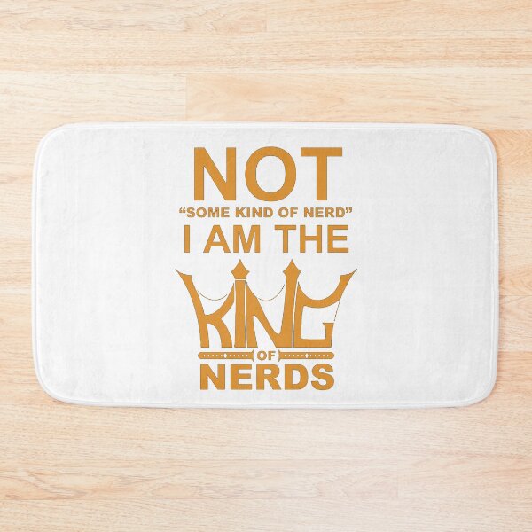 Item preview, Not some kind of nerd, I am the king of nerds designed and sold by zurckoov.
