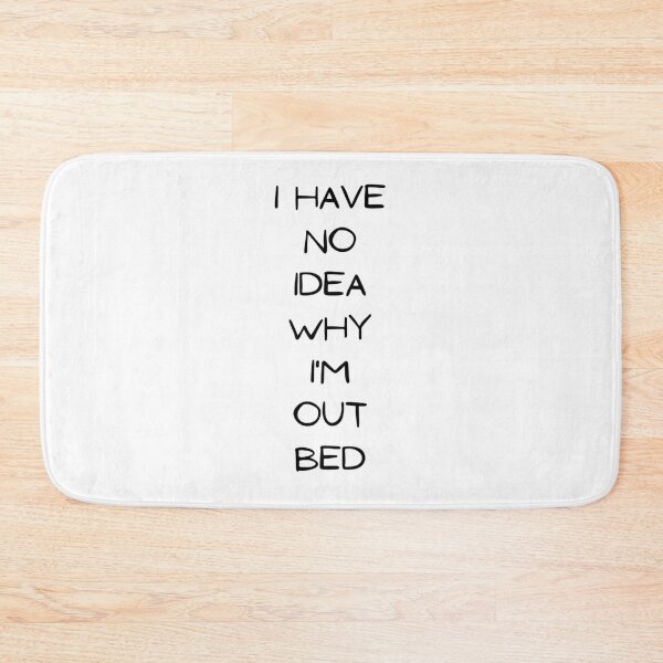 Item preview, I Have no Idea Why I'm Out Bed Funny T-shirt Classic designed and sold by lhousshop.