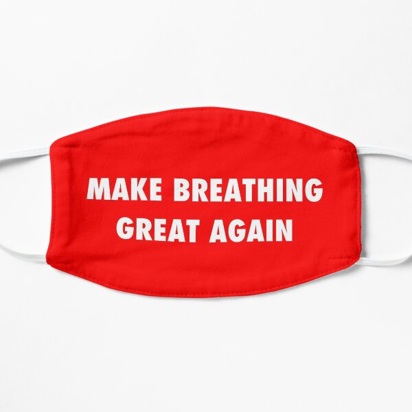 Make breathing great again sarcastic protest Flat Mask