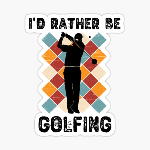 I'd Rather Be Golfing Golf Gift For Men And Boys Sticker