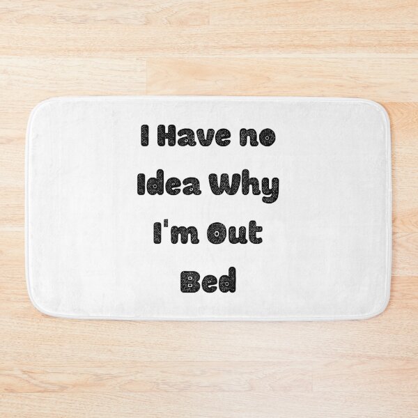 Item preview, I Have no Idea Why I'm Out Bed Funny saying T-shirt Classic designed and sold by lhousshop.