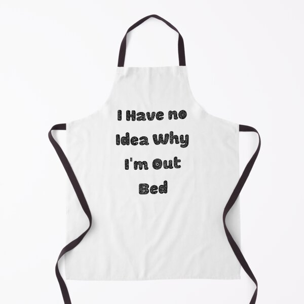 Item preview, I Have no Idea Why I'm Out Bed Funny saying T-shirt Classic designed and sold by lhousshop.