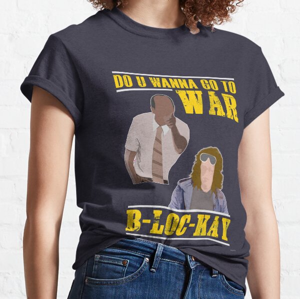 Funny Substitute Teacher U Wanna Go To War B-Loc-Kay Classic T-Shirt