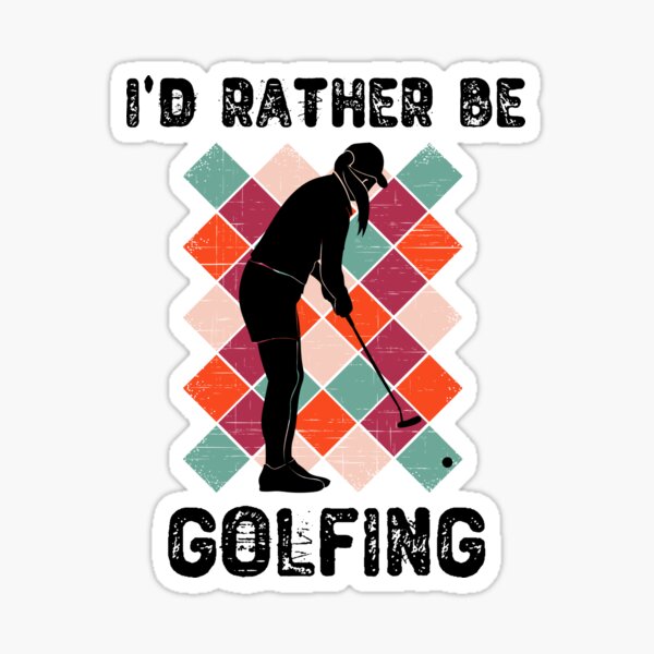 I'd Rather Be Golfing Golf Gift For Women and Girls Sticker