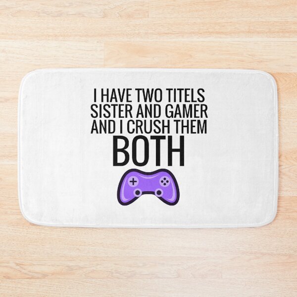 Item preview, I Have Two Titles Sister And Gamer And I Crush Them Both designed and sold by Ba3ksy Design.