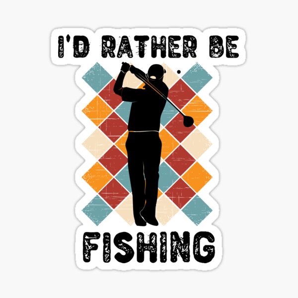 I'd Rather Be Fishing Funny Golf Holiday Gift Sticker