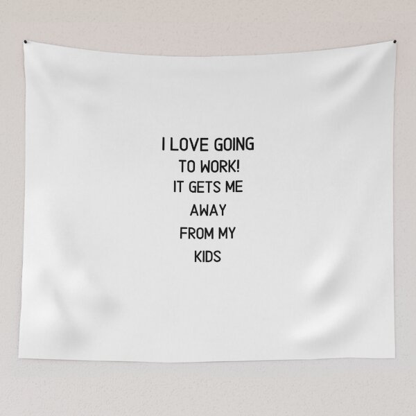 Item preview, I Love going To Work! It Gets Me Away From My Kids Funny saying T Shirt classic designed and sold by lhousshop.