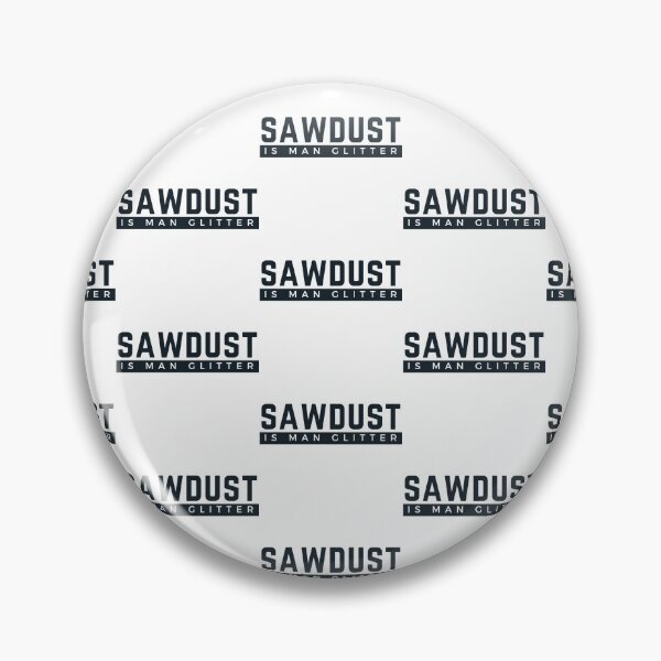 Item preview, Sawdust Is Man Glitter designed and sold by WorldPrintTees.