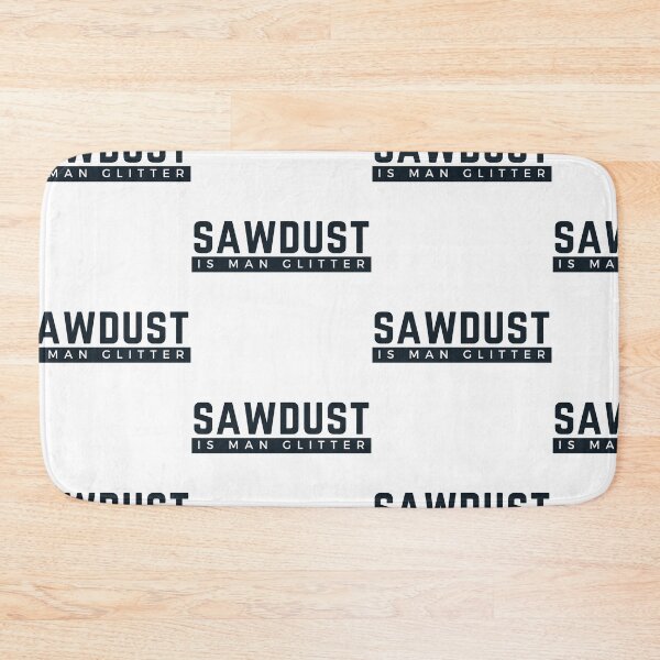 Item preview, Sawdust Is Man Glitter designed and sold by WorldPrintTees.
