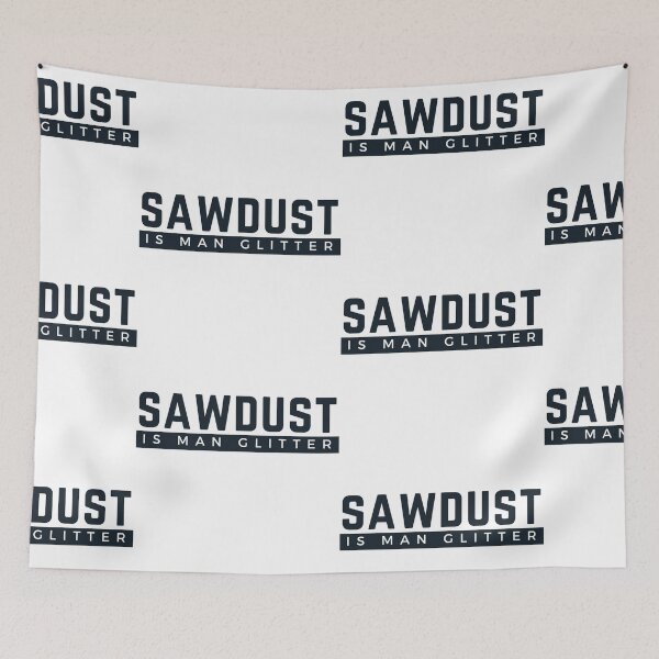 Item preview, Sawdust Is Man Glitter designed and sold by WorldPrintTees.
