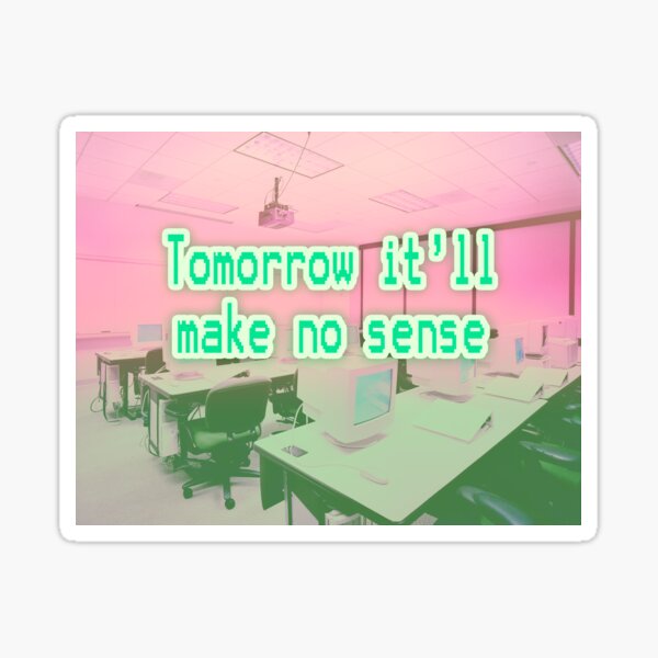 Item preview, "Tomorrow it'll make no sense" designed and sold by HDApple.