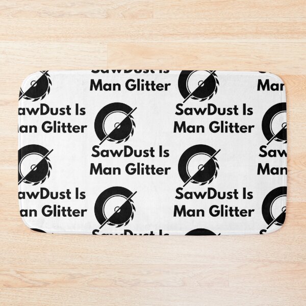 Item preview,  Sawdust Is Man Glitter designed and sold by WorldPrintTees.