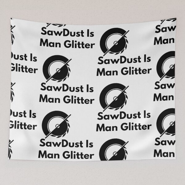 Item preview,  Sawdust Is Man Glitter designed and sold by WorldPrintTees.