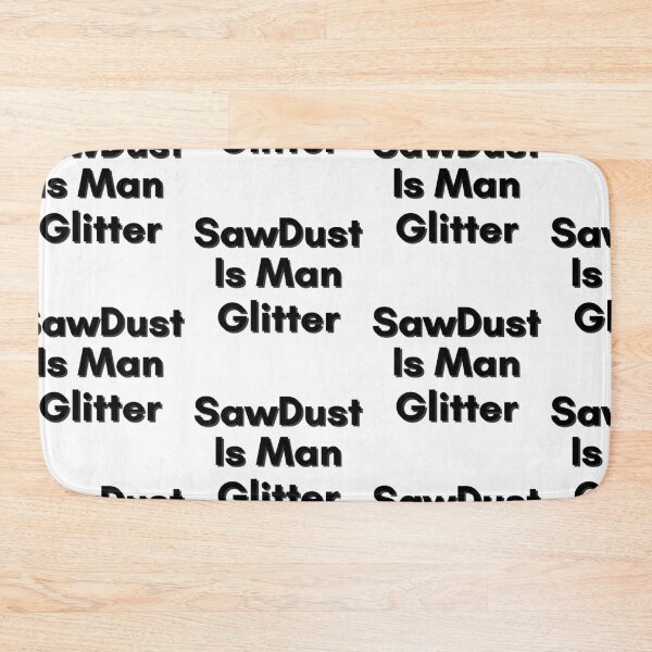 Item preview, Sawdust Is Man Glitter designed and sold by WorldPrintTees.