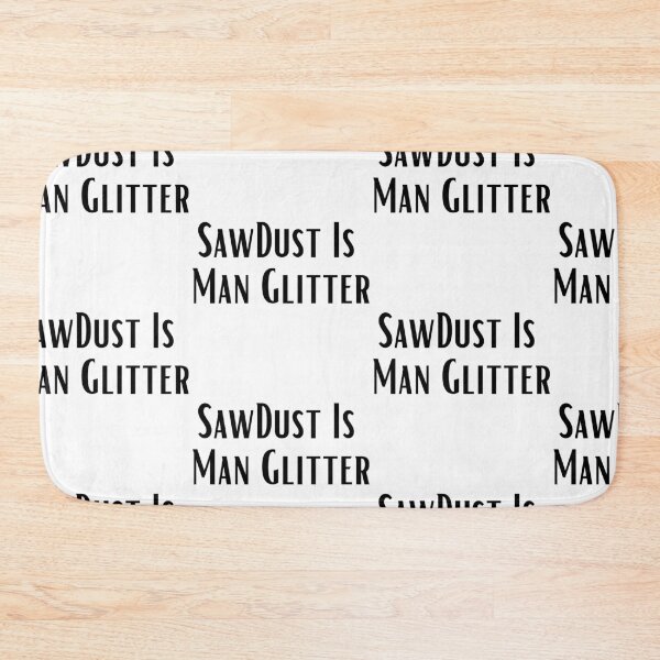 Item preview, Sawdust Is Man Glitter designed and sold by WorldPrintTees.