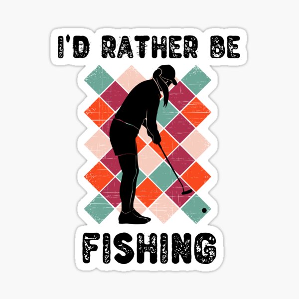 I'd Rather Be Fishing Funny Golf Holiday Gift Sticker