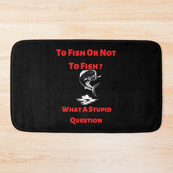Item preview, To Fish Or Not To Fish What A Stupid Question Funny T-shirt designed and sold by lhousshop.