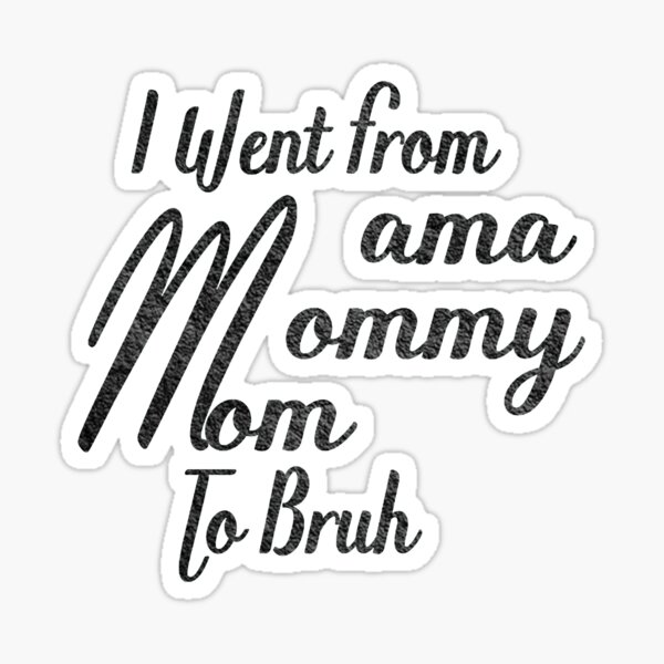Fui de mamá a mamá a mamá a bruh, Pegatina