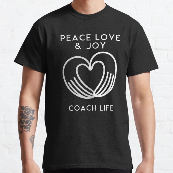 Coach life is peace, love and joy. Health coach. Classic T-Shirt
