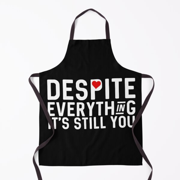 Item preview, Despite everything it's still you designed and sold by BrokeHustler.