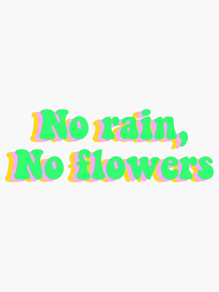 "No rain no flowers" Sticker by EllieJoyDesigns Redbubble