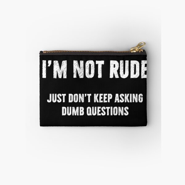 Item preview, I'm Not Rude | Dumb Questions designed and sold by DanLopesMerch.