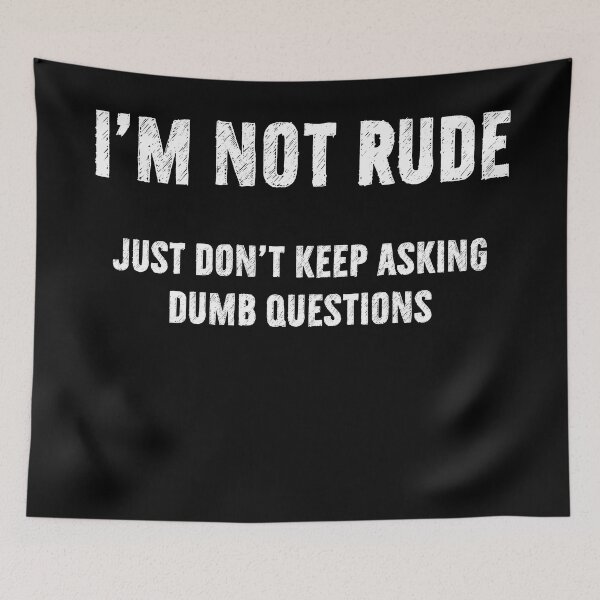 Item preview, I'm Not Rude | Dumb Questions designed and sold by DanLopesMerch.
