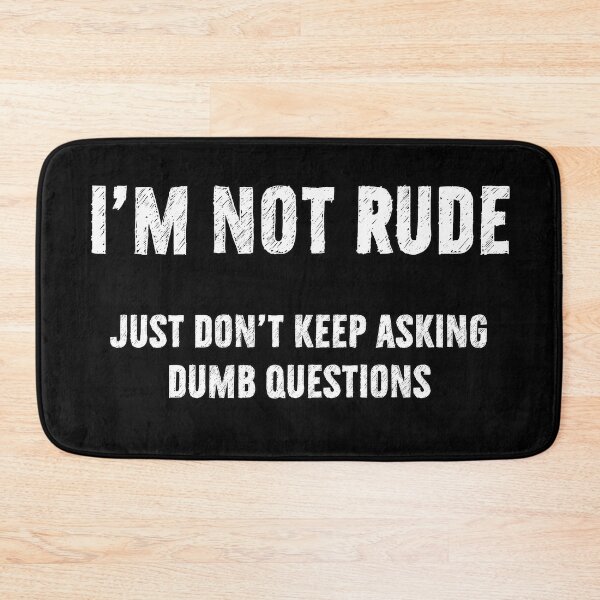 Item preview, I'm Not Rude | Dumb Questions designed and sold by DanLopesMerch.