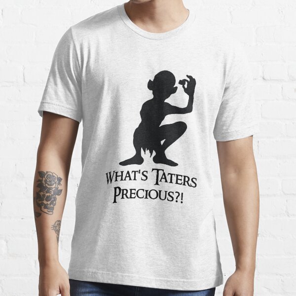 What's Taters Precious?! T-Shirt Essential T-Shirt